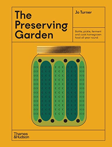 9781760763824: The Preserving Garden: Bottle, Pickle, Ferment and Cook Homegrown Food All Year Round