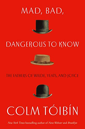Imagen de archivo de Mad, Bad, Dangerous to Know - The Fathers of Wilde, Yeats and Joyce a la venta por Jason Books
