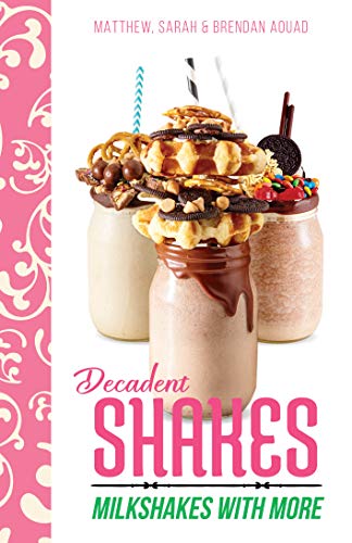 Imagen de archivo de Decadent Shakes: Milkshakes with More a la venta por Redux Books