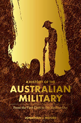 Beispielbild fr A History of the Australian Military: From the First Fleet to the Modern Day zum Verkauf von WorldofBooks
