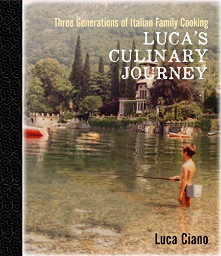Imagen de archivo de Luca's Culinary Journey: Three Generations of Italian Family Cooking a la venta por PlumCircle