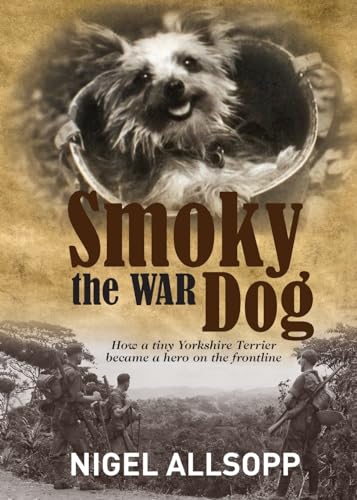 Stock image for Smoky the War Dog: How a tiny Yorkshire Terrier became a hero on the frontline for sale by WorldofBooks