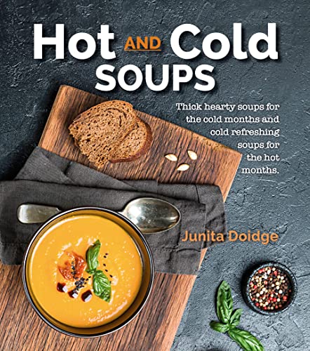 Stock image for Hot and Cold Soups: Thick Hearty Soups for the cold months and cold refreshing soups for the hot months for sale by 8trax Media