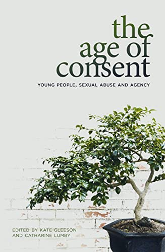 Stock image for The Age of Consent; Young People, Sexual Abuse and Agency for sale by Gleebooks