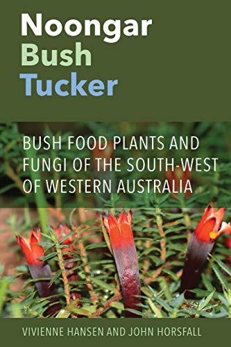 Stock image for Noongar Bush Tucker: Bush Food Plants and Fungi of the South-West of Western Australia for sale by Lucky's Textbooks