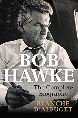 Stock image for Bob Hawke: The Complete Biography for sale by Marlowes Books