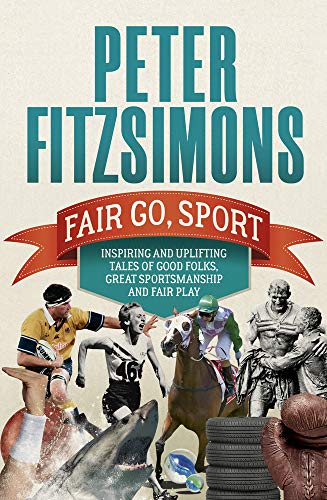 Stock image for Fair Go, Sport: Inspiring and Uplifting Tales of the Good Folks, Great Sportsmanship and Fair Play for sale by PlumCircle