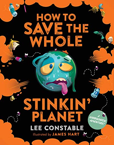 Beispielbild fr How to Save the Whole Stinkin' Planet : A Garbological Adventure zum Verkauf von Better World Books