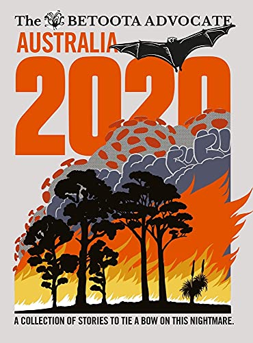 Stock image for THE BETOOTA ADVOCATE, AUSTRALIA 2020: A COLLECTION OF STORIES TO TIE A BOW ON THIS NIGHTMARE for sale by David H. Gerber Books (gerberbooks)