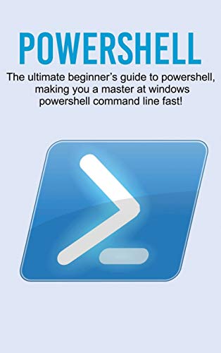 9781761032707: Powershell: The ultimate beginner's guide to Powershell, making you a master at Windows Powershell command line fast!