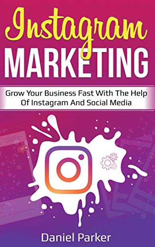 Beispielbild fr Instagram Marketing: Grow Your Business Fast with the Help of Instagram and Social Media zum Verkauf von Books From California