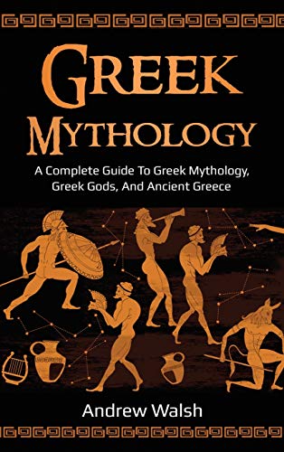 9781761036002: Greek Mythology: A Complete Guide to Greek Mythology, Greek Gods, and Ancient Greece
