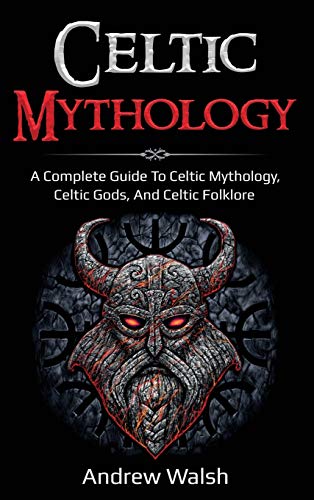 9781761036064: Celtic Mythology: A Complete Guide to Celtic Mythology, Celtic Gods, and Celtic Folklore