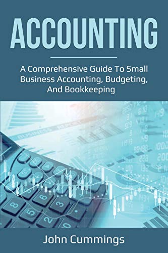 Imagen de archivo de Accounting: A Comprehensive Guide to Small Business Accounting, Budgeting, and Bookkeeping a la venta por WorldofBooks