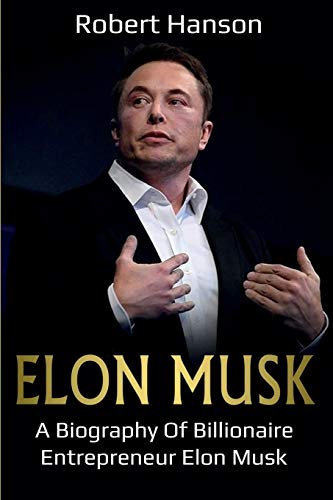 Stock image for Elon Musk: A Biography of Billionaire Entrepreneur Elon Musk for sale by Goodwill Southern California