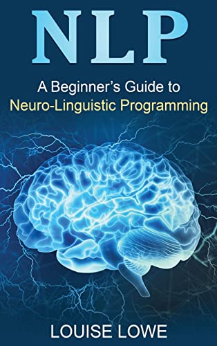 

Nlp: A Beginner's Guide to Neuro-Linguistic Programming
