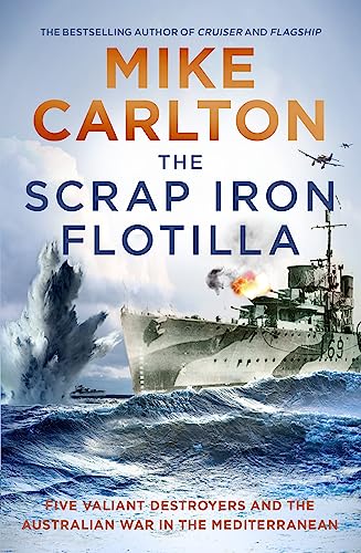 Beispielbild fr The Scrap Iron Flotilla: Five Valiant Destroyers and the Australian War in the Mediterranean zum Verkauf von WorldofBooks
