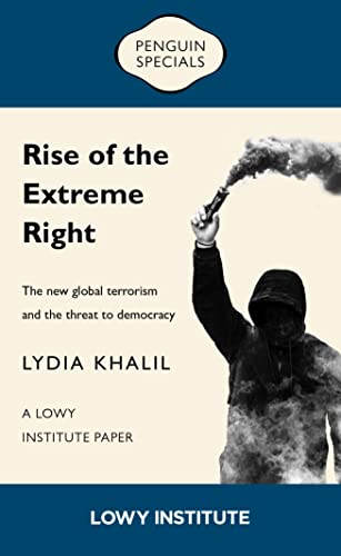 9781761046353: Rise of the Extreme Right: A Lowy Institute Paper: Penguin Special: The New Global Terrorism and the Threat to Democracy