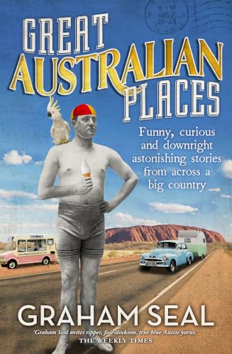 Stock image for Great Australian Places: Funny, Curious and Downright Astonishing Stories from Across a Big Country for sale by medimops