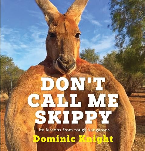 Imagen de archivo de Don't Call Me Skippy: Life Lessons from Tough Kangaroos a la venta por ZBK Books
