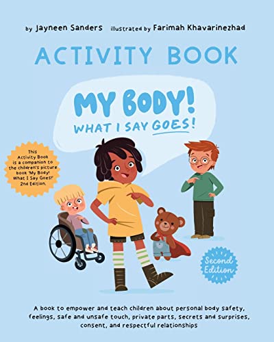Stock image for My Body! What I Say Goes! - Activity Book : Teach children about body safety, safe and unsafe touch, private parts, consent, respect, secrets and surp for sale by GreatBookPrices