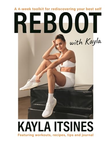 9781761345210: Reboot With Kayla: A 4-week Tookit for Rediscovering Your Best Self. Featuring Workouts, Recipes, Tips and Journal.