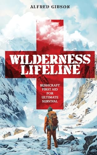 Imagen de archivo de Wilderness Lifeline: Bushcraft First Aid for Ultimate Survival (Wilderness Mastery Essentials) a la venta por California Books