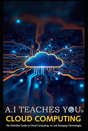 9781763800366: A.I Teaches You Cloud Computing: The Definitive Guide to Cloud Computing, AI, and Emerging Technologies