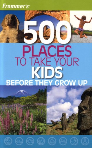 9781764595889: Frommer's 500 Places to Take Your Kids Before They Grow Up (2007 Printing) (10)