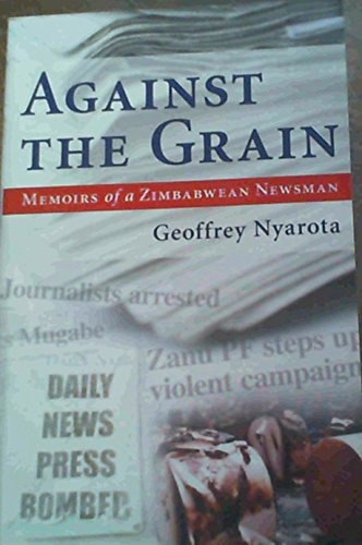 Beispielbild fr Against the Grain: Memoirs of a Zimbabwean Newsman zum Verkauf von Reuseabook
