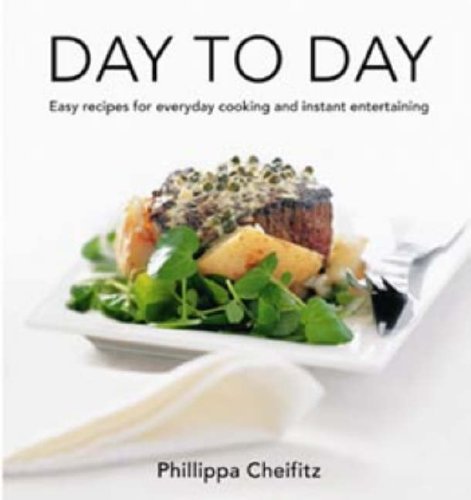 Beispielbild fr Day to Day: Easy Recipes for Everyday Cooking and Instant Entertaining zum Verkauf von Chapter 1