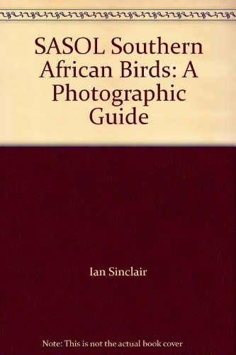 9781770072442: SASOL Southern African Birds: A Photographic Guide