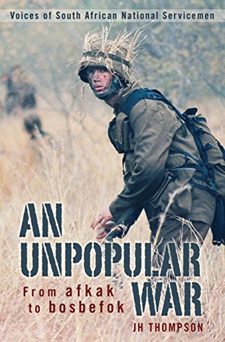 9781770073012: An Unpopular War: From Afkak, to Bosbefok: Voices of South African National Servicemen