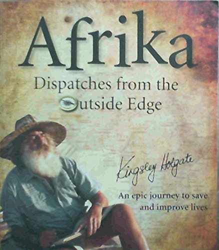 Beispielbild fr Afrika: Dispatches From the Outside Edge- An Epic Journey to Save and Improve Lives. zum Verkauf von Rons Bookshop (Canberra, Australia)