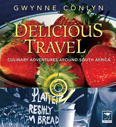 9781770090316: Delicious Travel: Culinary Adventures Around South Africa