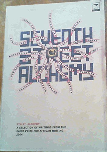 Beispielbild fr Seventh Street Alchemy: A Selection of Writings from the Caine Prize for African Writing 2004 (Caine Prize for African Writing series) zum Verkauf von Chapter 1