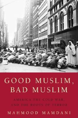 Beispielbild fr Good Muslim, Bad Muslim: America, the Cold War, and the Roots of Terror zum Verkauf von ThriftBooks-Atlanta