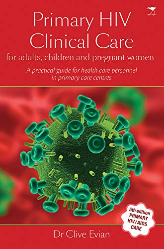 9781770099845: Primary HIV Clinical Care: For Adults, Children and Pregnant Women, A Practical Guide for Health Care Personnel in Primary Care Centres