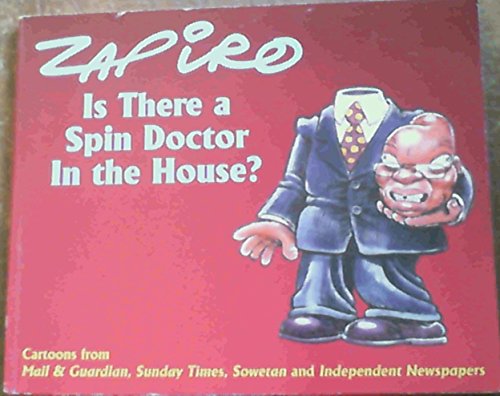 9781770130272: Is There a Spin Doctor in the House?: Cartoons from "Mail" and "Guardian", "Sunday Times", "Sowetan" and Independent Newspapers