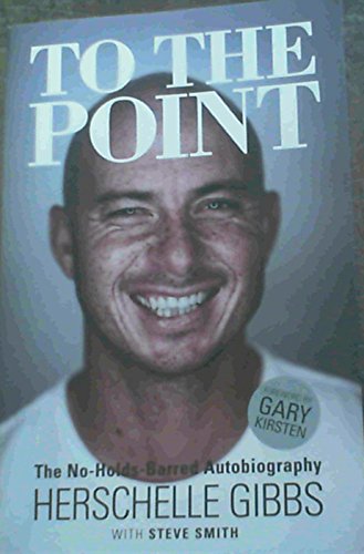 To the Point, the No - Holds - Barred Autobiography Herschelle Gibbs