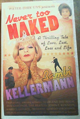 Never too Naked: A Thrilling Tale of Love, Lust and Life (9781770221789) by Bambi Kellerman; Pieter-Dirk Uys