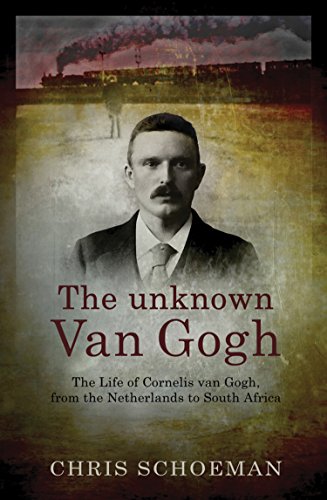 9781770227910: The Unknown Van Gogh: The Life of Cornelis Van Gogh, From the Netherlands to South Africa