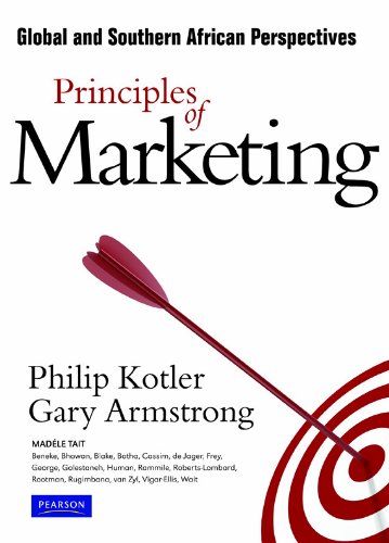 Principles of Marketing: Global and Southern African Perspectives (9781770255616) by Kotler; Armstrong; Tait; Beneke; Bhowan; Blake; Botha; Cassim; De Jager; Frey; George; Golenstaneh; Human; Ramille; Roberts-Lombard; Rootman;...