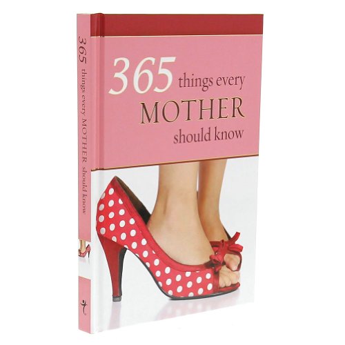 Stock image for 365 Things Every Mother Should Know for sale by Reliant Bookstore