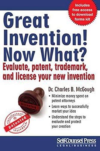 Stock image for Great Invention! Now What? : Evaluate, Patent, Trademark, and License Your New Invention for sale by Better World Books