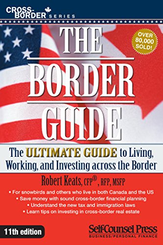 Stock image for The Border Guide : The Ultimate Guide to Living, Working, and Investing Across the Border for sale by Better World Books: West