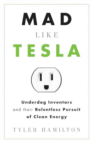 Imagen de archivo de Mad Like Tesla: Underdog Inventors and their Relentless Pursuit of Clean Energy a la venta por SecondSale