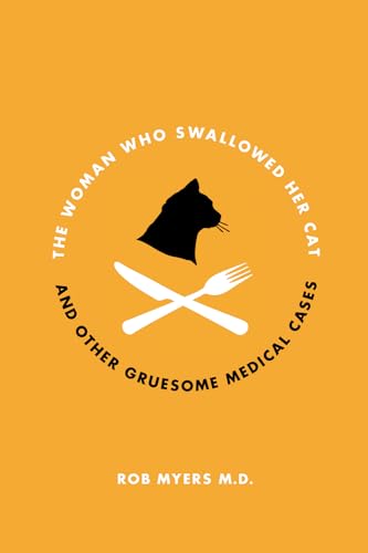 Imagen de archivo de The Woman Who Swallowed Her Cat : And Other Gruesome Medical Tales a la venta por Better World Books