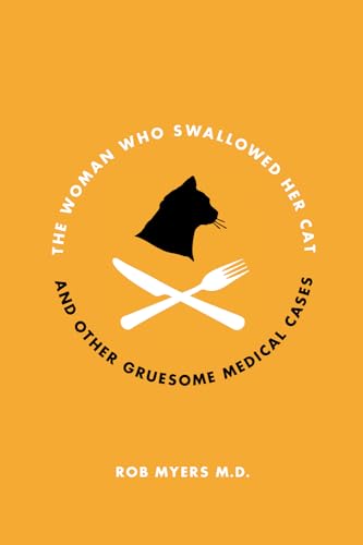 Stock image for The Woman Who Swallowed Her Cat : And Other Gruesome Medical Tales for sale by Better World Books
