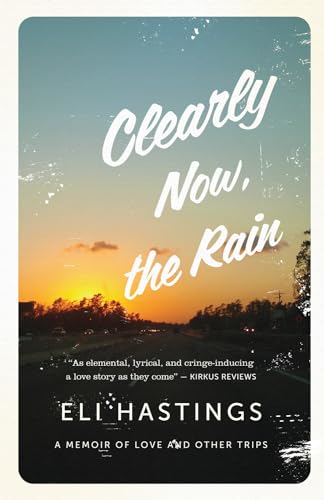 Stock image for Clearly Now, the Rain : A Memoir of Love and Other Trips for sale by Better World Books